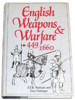 English Weapons and Warfare, 449 1660 A. V. B. Norman, Don Pottinger 9780880290449 Books