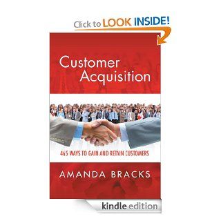 Customer Acquisition 465 Ways to Gain and Retain eBook Amanda Bracks Kindle Store