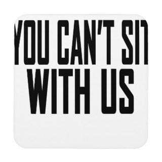 You Cant sit With Us Tee Shirt.png Beverage Coasters