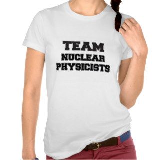 Team Nuclear Physicists T Shirt
