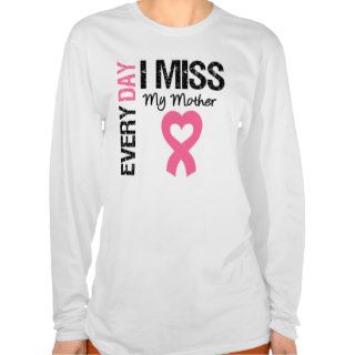 Breast Cancer Everyday I Miss My Mother Shirts