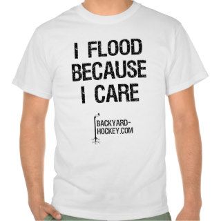 "I flood because I care" Tshirt