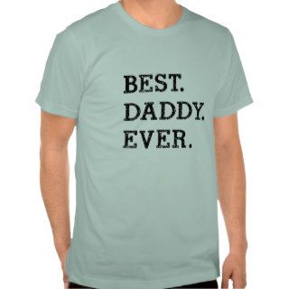 Best. Daddy. Ever. Shirt