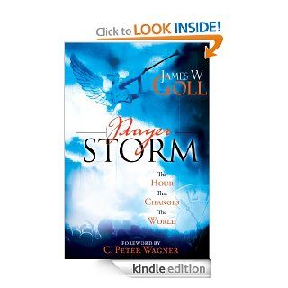 Prayer Storm The Hour That Changes the World (Prayer Storm Book) eBook James W. Goll Kindle Store
