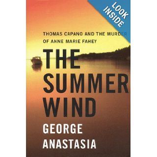 The Summer Wind  Thomas Capano and the Murder of Anne Marie Fahey George Anastasia 9780060393144 Books