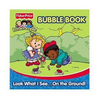 Look What I SeeOn the Ground Fisher Price Little People Bath Book (Fisher Price Little People Bubble Books) Modern Publishing 9780766618527 Books