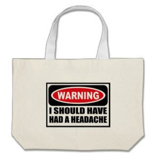 Warning I SHOULD HAVE HAD A HEADACHE Bag