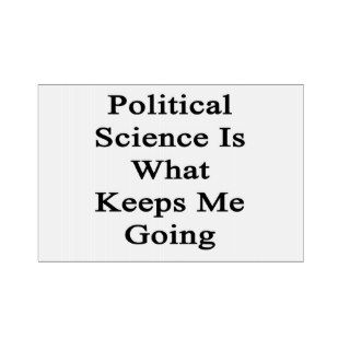 Political Science Is What Keeps Me Going Yard Sign