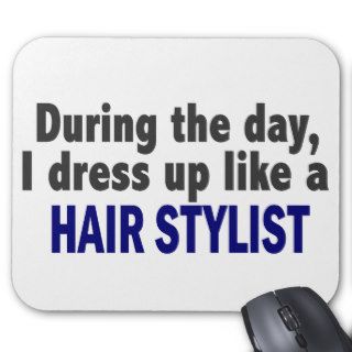 During The Day I Dress Up Like A Hair Stylist Mousepad