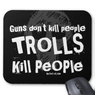 Guns don't kill people, TROLLS Kill People Mousepad