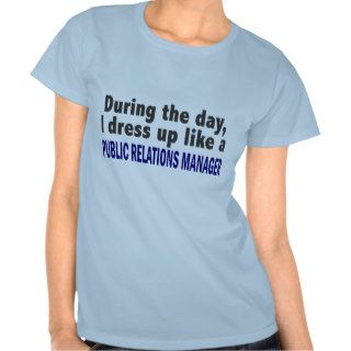 During The Day Public Relations Manager T Shirts