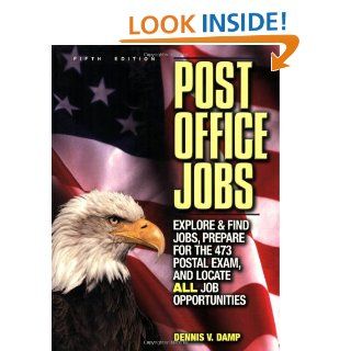 Post Office Jobs Explore and Find Jobs, Prepare for the 473 Postal Exam, and Locate ALL Job Opportunities (5th edition) Dennis Damp, Robert Juran, Salvatore Concialdi 9780943641270 Books