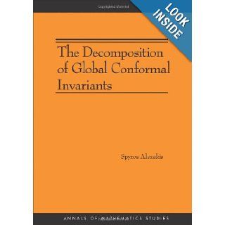 The Decomposition of Global Conformal Invariants (AM 182) (Annals of Mathematics Studies) Spyros Alexakis 9780691153483 Books
