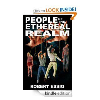 People of the Ethereal Realm eBook Robert Essig Kindle Store