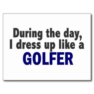 During The Day I Dress Up Like A Golfer Postcard