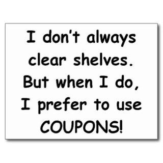 I DON'T ALWAYS CLEAR SHELVES (COUPONS) POST CARDS
