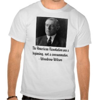 Woodrow Wilson on The American Revolution T shirts