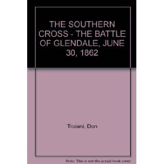 THE SOUTHERN CROSS   THE BATTLE OF GLENDALE, JUNE 30, 1862 Don Troiani Books