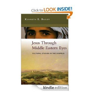 Jesus Through Middle Eastern Eyes Cultural Studies in the Gospels eBook Kenneth E. Bailey Kindle Store