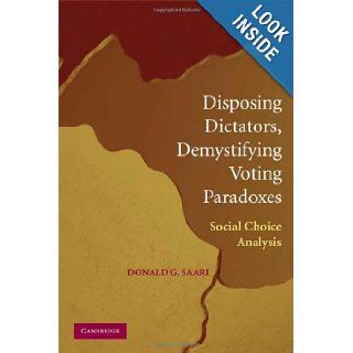 Disposing Dictators, Demystifying Voting Paradoxes Social Choice Analysis Donald G. Saari Books
