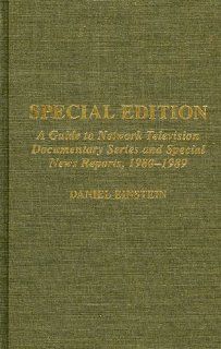 Special Edition A Guide to Network Television Documentary Series and Special News Reports, 1980 1989 (9780810832206) Daniel Einstein Books