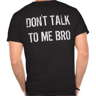 Don't Talk To Me Bro T Shirts