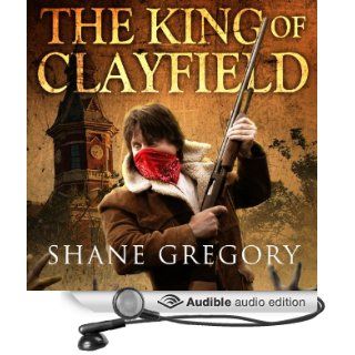 The King of Clayfield Clayfield, Book 1 (Audible Audio Edition) Shane Gregory, Scott Aiello Books