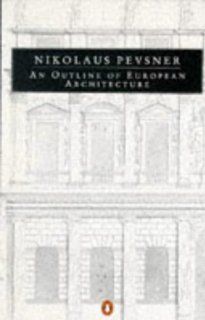 An Outline of European Architecture (Penguin Art and Architecture Series) Nikolaus Pevsner 9780140135244 Books