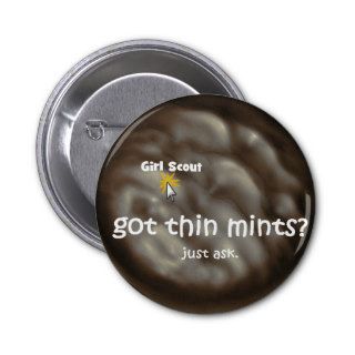 Got Thin Mints? Girl Scout Cookies sale.Just ask. Pinback Button