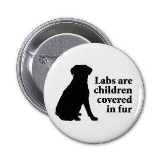 Labradors Are Fur Children Button