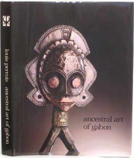 Ancestral art of Gabon From the collections of the Barbier Mueller Museum Louis Perrois, Jean Paul Barbier, Francine Farr 9782881040122 Books