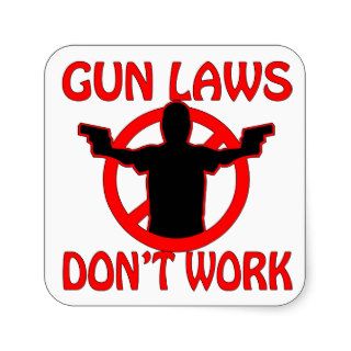 Gun Laws Don’t Work Square Stickers
