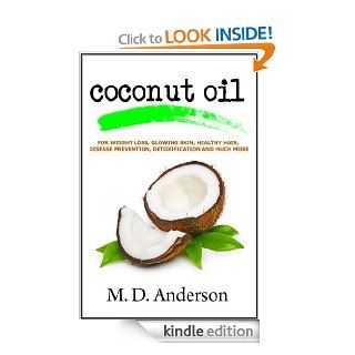 Coconut Oil  Nature's Remedy For Weight Loss, Glowing Skin, Healthy Hair, Disease Prevention, Detoxification and Much More (Coconut Oil Remedies) eBook M.D. Anderson, Jessica Davis Kindle Store