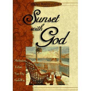 Sunset with God Meditations to End Your Day God's Way (Quiet Moments with God) Honor Books 9781562920319 Books