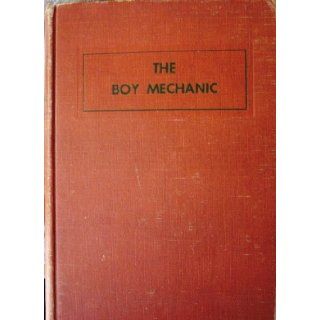 The Boy Mechanic More Than 500 Projects for the Young Home Craftsman, Fully Illustrated With Photographs, Drawings, and Diagrams Editors of Popular Mechanics Books