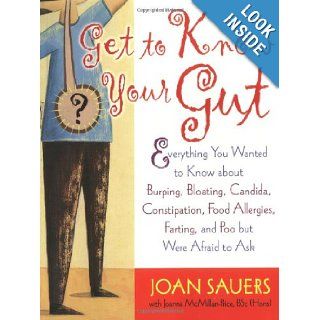 Get to Know Your Gut Everything You Wanted to Know about Burping, Bloating, Candida, Constipation, Food Allergies, Farting, and Poo but Were Afraid to Ask Joan Sauers, Joanna McMillan Price B.Sc. B.Sc. 9781569243701 Books