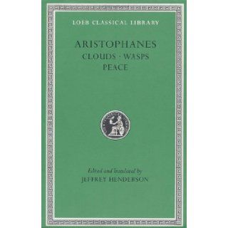 Aristophanes Clouds. Wasps. Peace (Loeb Classical Library No. 488) Aristophanes, Jeffrey Henderson 9780674995376 Books