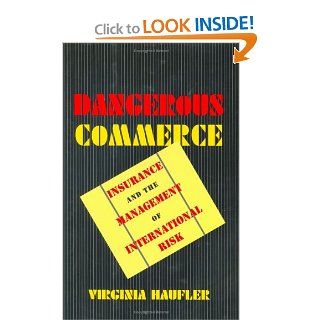 Dangerous Commerce Insurance and the Management of International Risk Virginia Haufler 9780801432316 Books