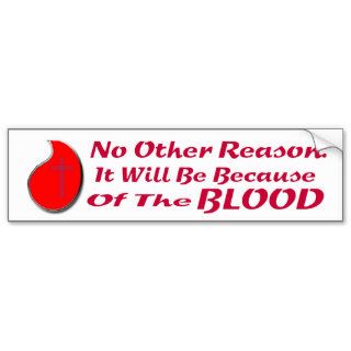 BECAUSE OF THE BLOOD BS LT BUMPER STICKERS