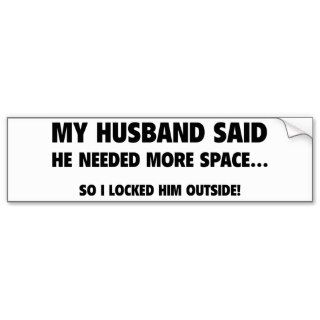 My Husband Said He Needed More Space Bumper Sticker