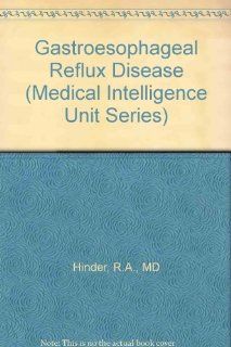 Gastroesophageal Reflux Disease (Medical Intelligence Unit) (9781879702684) Ronald A., M.D. Hinder Books