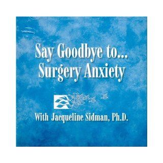 Say Goodbye ToSurgery Anxiety PHD, Jacqueline Sidman 9780972703314 Books