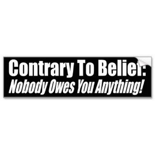 Contrary To Belief Nobody Owes You Anything Shirt Bumper Sticker
