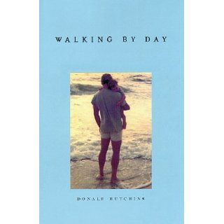 Walking By Day Donald C. Hutchins, Richard J Moriarty 9780966610208 Books