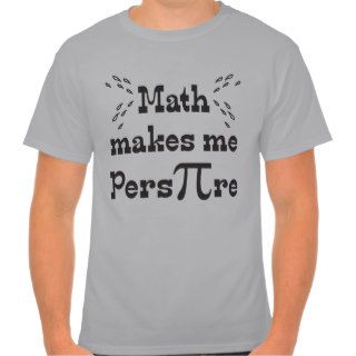 Math makes me Pers PI re   Funny Math Pi Slogan Tshirt