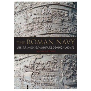 The Roman Navy Ships, Men & Warfare 380 BC   AD 475 Michael Pitassi 9781848320901 Books