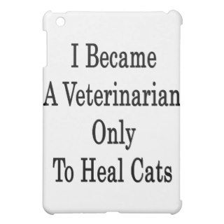 I Became A Veterinarian Only To Heal Cats iPad Mini Case