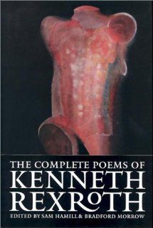 The Complete Poems of Kenneth Rexroth Kenneth Rexroth, Sam Hamill, Bradford Morrow 9781556591716 Books