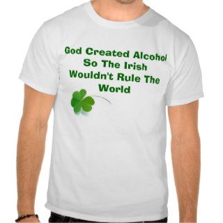 God Created Alcohol So The Irish WouldnT Shirt