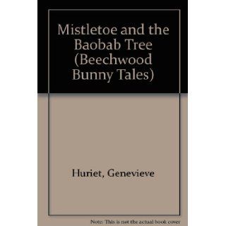 Mistletoe and the Baobab Tree (Beechwood Bunny Tales) Genevieve Huriet, Loic Jouannigot 9780836805277 Books